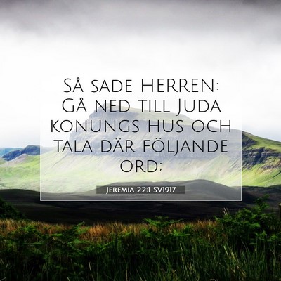 Picture 07 - Jeremia 22:1 SV1917 - Så sade HERREN: Gå ned till Juda konungs hus - Bible Verse Picture