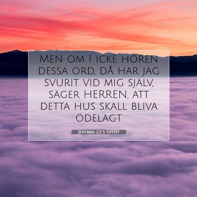 Picture 07 - Jeremia 22:5 SV1917 - Men om I icke hören dessa ord, då har jag - Bible Verse Picture