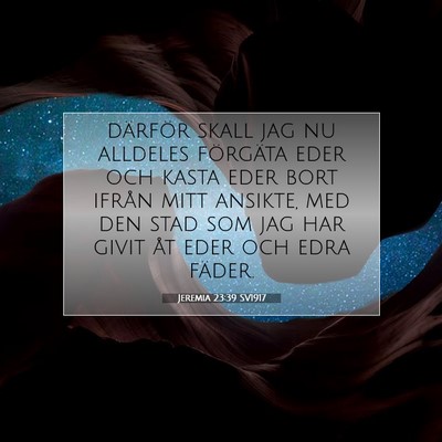 Picture 07 - Jeremia 23:39 SV1917 - därför skall jag nu alldeles förgäta eder och - Bible Verse Picture