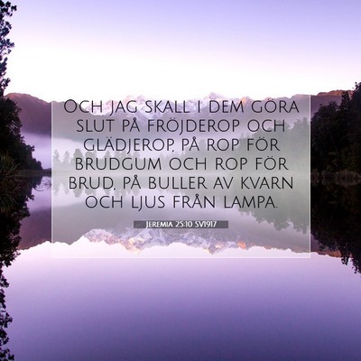Picture 07 - Jeremia 25:10 SV1917 - Och jag skall i dem göra slut på fröjderop och - Bible Verse Picture