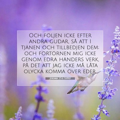 Picture 07 - Jeremia 25:6 SV1917 - Och följen icke efter andra gudar, så att I - Bible Verse Picture