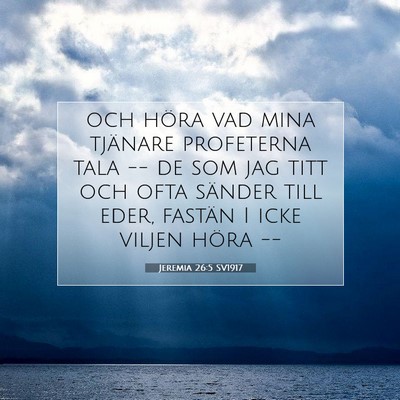 Picture 07 - Jeremia 26:5 SV1917 - och höra vad mina tjänare profeterna tala -- de - Bible Verse Picture