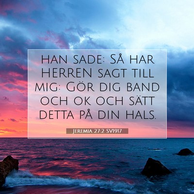 Picture 07 - Jeremia 27:2 SV1917 - han sade: Så har HERREN sagt till mig: Gör dig - Bible Verse Picture
