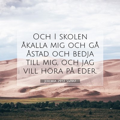Picture 07 - Jeremia 29:12 SV1917 - Och I skolen åkalla mig och gå åstad och bedja - Bible Verse Picture