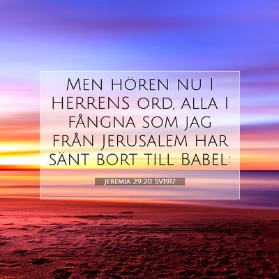 Picture 07 - Jeremia 29:20 SV1917 - Men hören nu I HERRENS ord, alla I fångna som - Bible Verse Picture