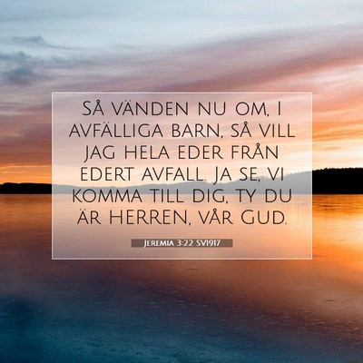 Picture 07 - Jeremia 3:22 SV1917 - Så vänden nu om, I avfälliga barn, så vill - Bible Verse Picture