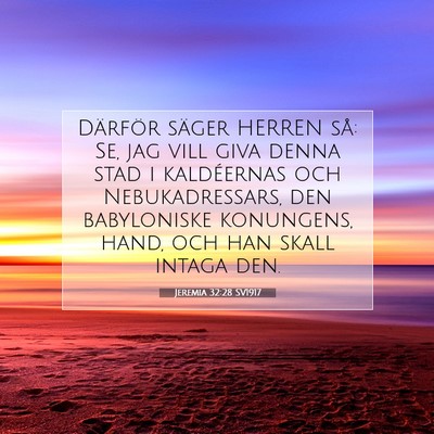 Picture 07 - Jeremia 32:28 SV1917 - Därför säger HERREN så: Se, jag vill giva - Bible Verse Picture