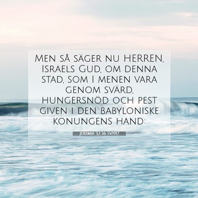 Picture 07 - Jeremia 32:36 SV1917 - Men så säger nu HERREN, Israels Gud, om denna - Bible Verse Picture