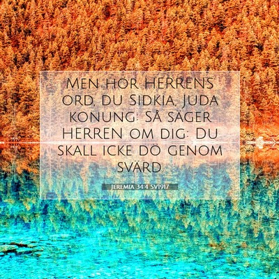 Picture 07 - Jeremia 34:4 SV1917 - Men hör HERRENS ord, du Sidkia, Juda konung: Så - Bible Verse Picture