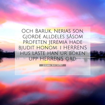 Picture 07 - Jeremia 36:8 SV1917 - Och Baruk, Nerias son, gjorde alldeles såsom - Bible Verse Picture