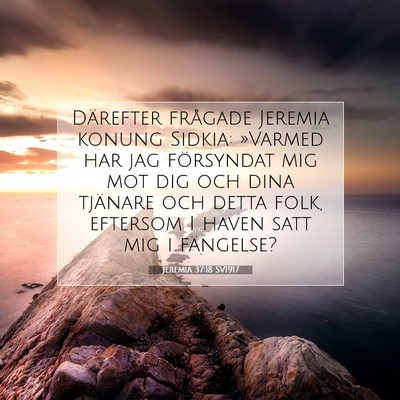 Picture 07 - Jeremia 37:18 SV1917 - Därefter frågade Jeremia konung Sidkia: - Bible Verse Picture