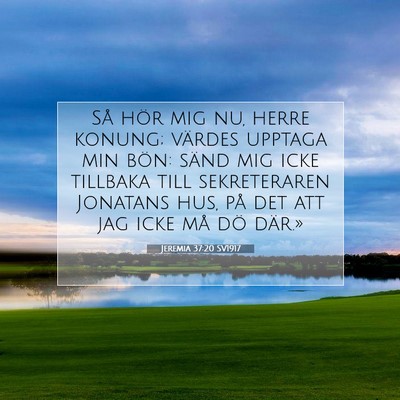Picture 07 - Jeremia 37:20 SV1917 - Så hör mig nu, herre konung; värdes upptaga - Bible Verse Picture