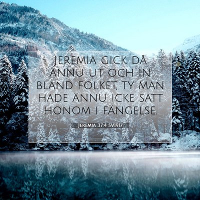 Picture 07 - Jeremia 37:4 SV1917 - Jeremia gick då ännu ut och in bland folket, ty - Bible Verse Picture