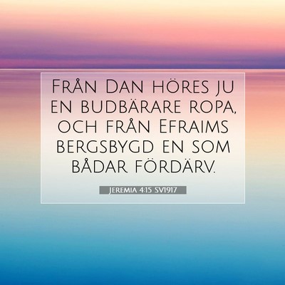 Picture 07 - Jeremia 4:15 SV1917 - Från Dan höres ju en budbärare ropa, och från - Bible Verse Picture