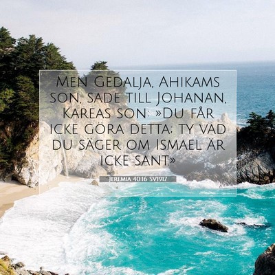 Picture 07 - Jeremia 40:16 SV1917 - Men Gedalja, Ahikams son, sade till Johanan, - Bible Verse Picture