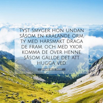 Picture 07 - Jeremia 46:22 SV1917 - Tyst smyger hon undan såsom en krälande orm, ty - Bible Verse Picture