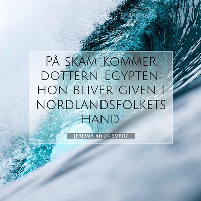 Picture 07 - Jeremia 46:24 SV1917 - På skam kommer dottern Egypten; hon bliver given - Bible Verse Picture