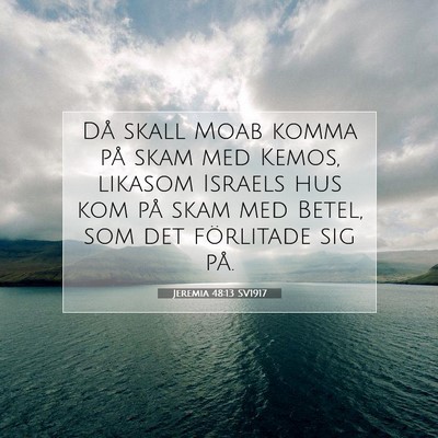 Picture 07 - Jeremia 48:13 SV1917 - Då skall Moab komma på skam med Kemos, likasom - Bible Verse Picture