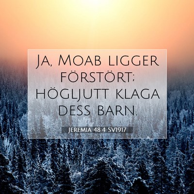 Picture 07 - Jeremia 48:4 SV1917 - Ja, Moab ligger förstört; högljutt klaga dess - Bible Verse Picture