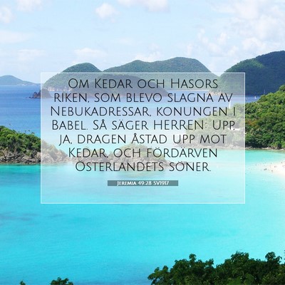 Picture 07 - Jeremia 49:28 SV1917 - Om Kedar och Hasors riken, som blevo slagna av - Bible Verse Picture