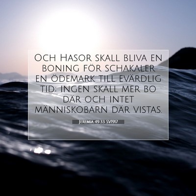 Picture 07 - Jeremia 49:33 SV1917 - Och Hasor skall bliva en boning för schakaler en - Bible Verse Picture