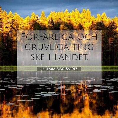 Picture 07 - Jeremia 5:30 SV1917 - Förfärliga och gruvliga ting ske i - Bible Verse Picture
