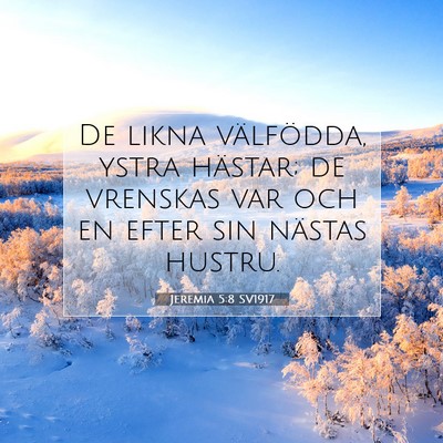 Picture 07 - Jeremia 5:8 SV1917 - De likna välfödda, ystra hästar; de vrenskas - Bible Verse Picture