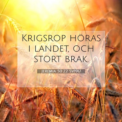Picture 07 - Jeremia 50:22 SV1917 - Krigsrop höras i landet, och stort - Bible Verse Picture