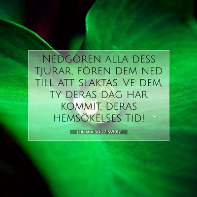 Picture 07 - Jeremia 50:27 SV1917 - Nedgören alla dess tjurar, fören dem ned till - Bible Verse Picture