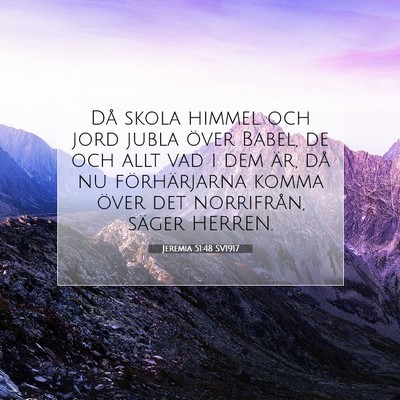 Picture 07 - Jeremia 51:48 SV1917 - Då skola himmel och jord jubla över Babel, de - Bible Verse Picture