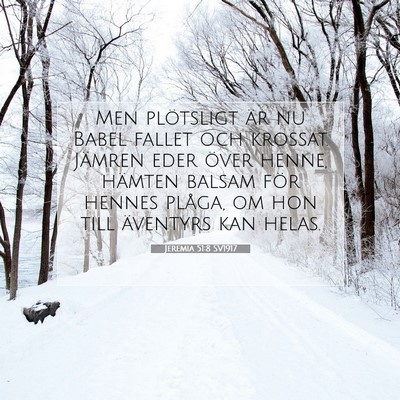 Picture 07 - Jeremia 51:8 SV1917 - Men plötsligt är nu Babel fallet och krossat. - Bible Verse Picture