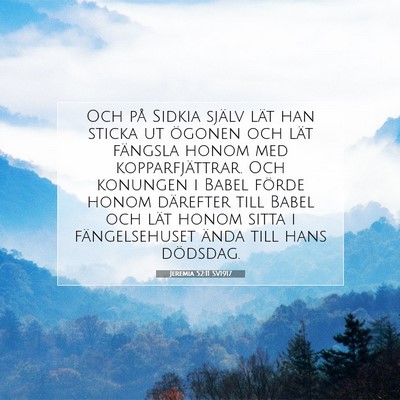 Picture 07 - Jeremia 52:11 SV1917 - Och på Sidkia själv lät han sticka ut ögonen - Bible Verse Picture