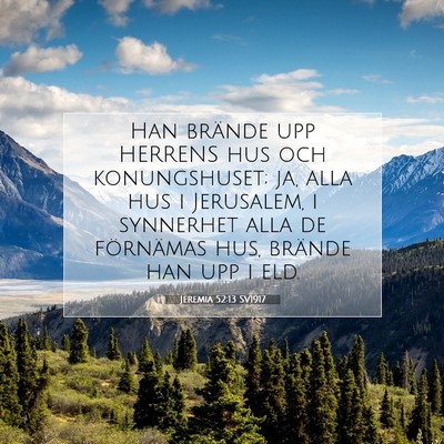 Picture 07 - Jeremia 52:13 SV1917 - Han brände upp HERRENS hus och konungshuset; ja, - Bible Verse Picture