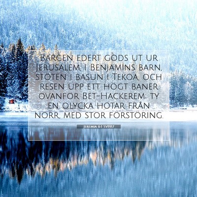 Picture 07 - Jeremia 6:1 SV1917 - Bärgen edert gods ut ur Jerusalem, I Benjamins - Bible Verse Picture