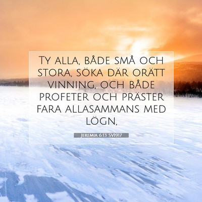 Picture 07 - Jeremia 6:13 SV1917 - Ty alla, både små och stora, söka där orätt - Bible Verse Picture