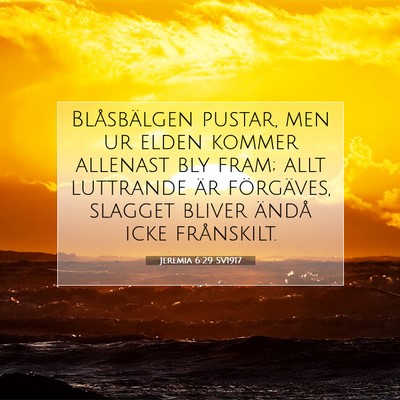 Picture 07 - Jeremia 6:29 SV1917 - Blåsbälgen pustar, men ur elden kommer allenast - Bible Verse Picture