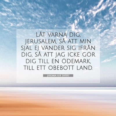Picture 07 - Jeremia 6:8 SV1917 - Låt varna dig, Jerusalem, så att min själ ej - Bible Verse Picture