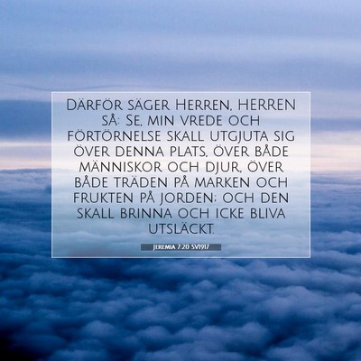 Picture 07 - Jeremia 7:20 SV1917 - Därför säger Herren, HERREN så: Se, min vrede - Bible Verse Picture