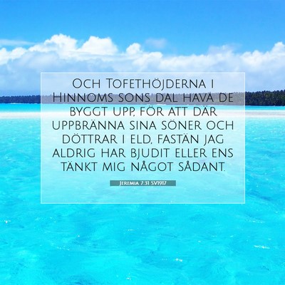 Picture 07 - Jeremia 7:31 SV1917 - Och Tofethöjderna i Hinnoms sons dal hava de - Bible Verse Picture