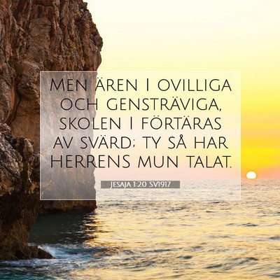 Picture 07 - Jesaja 1:20 SV1917 - Men ären I ovilliga och gensträviga, skolen I - Bible Verse Picture