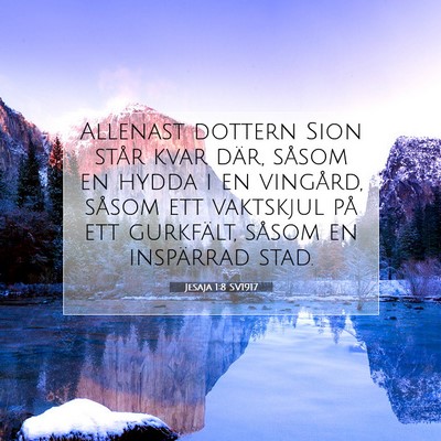 Picture 07 - Jesaja 1:8 SV1917 - Allenast dottern Sion står kvar där, såsom en - Bible Verse Picture