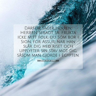 Picture 07 - Jesaja 10:24 SV1917 - Därför säger Herren, HERREN Sebaot så: Frukta - Bible Verse Picture