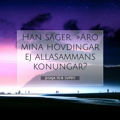 Picture 07 - Jesaja 10:8 SV1917 - Han säger: »Äro mina hövdingar ej allasammans - Bible Verse Picture