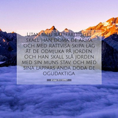 Picture 07 - Jesaja 11:4 SV1917 - Utan med rättfärdighet skall han döma de arma - Bible Verse Picture