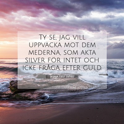 Picture 07 - Jesaja 13:17 SV1917 - Ty se, jag vill uppväcka mot dem mederna, som - Bible Verse Picture