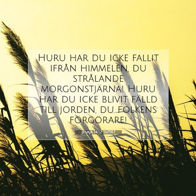 Picture 07 - Jesaja 14:12 SV1917 - Huru har du icke fallit ifrån himmelen, du - Bible Verse Picture