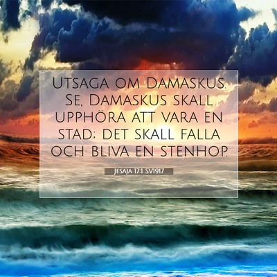 Picture 07 - Jesaja 17:1 SV1917 - Utsaga om Damaskus. Se, Damaskus skall upphöra - Bible Verse Picture