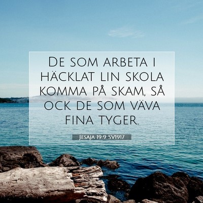 Picture 07 - Jesaja 19:9 SV1917 - De som arbeta i häcklat lin skola komma på - Bible Verse Picture