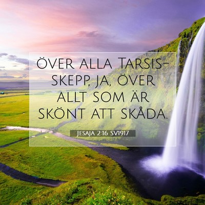 Picture 07 - Jesaja 2:16 SV1917 - över alla Tarsis-skepp, ja, över allt som är - Bible Verse Picture