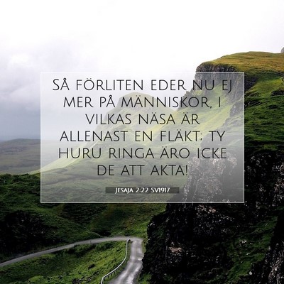 Picture 07 - Jesaja 2:22 SV1917 - Så förliten eder nu ej mer på människor, i - Bible Verse Picture